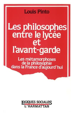 Les philosophes entre le lycée et l'avant-garde - les métamorphoses de la philosophie dans la France d'aujourd'hui