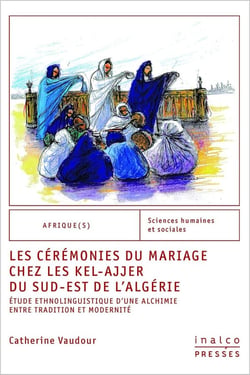 Les cérémonies du mariage chez les kel-ajjer du sud-est de l'algérie : ETUDE ETHNOLINGUISTIQUE D'UNE ALCHIMIE ENTRE TRADITION ET MODERNITÉ