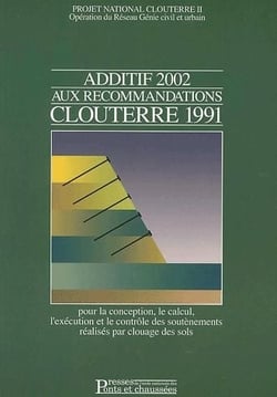 Additif 2002 aux recommandations clouterre 1991 - pour la conception, le calcul, l'exécution et le contrôle des soutènements réalisés par clouage des sols