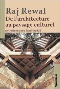 Raj Rewal, de l architecture au paysage culturel - entretiens avec Sandrine Gill