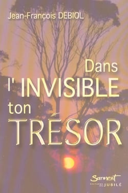 Dans l'invisible ton tresor
