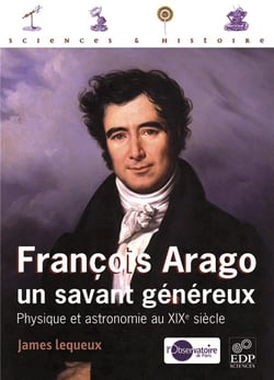 François Arago, un savant généreux - physique et astronomie au XIXe siècle