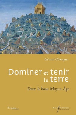 Dominer et tenir la terre - dans le haut Moyen Âge