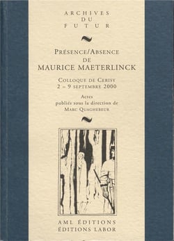 Présence / absence de Maurice Maeterlinck : colloque de Cerisy-la-Salle, 2-9 septembre 2000