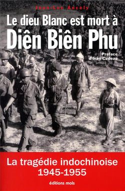 Le dieu blanc est mort à diên bien phu - la tragédie indochinoise 1945-1955