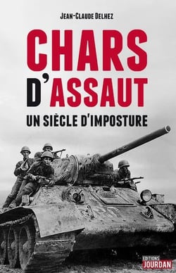 Chars d'assaut - un siecle d'imposture