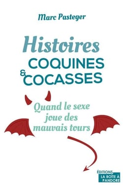 Histoires coquines et cocasses - quand le sexe joue des mauvais tours