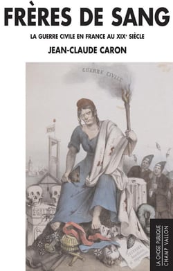 Frères de sang - la guerre civile en France au XIXe siècle