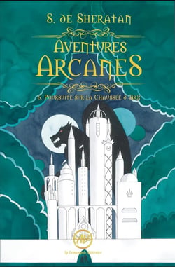 Aventures Arcanes Tome 6 : Poursuite sur la Chaussée d'Arx