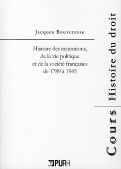 Histoire des institutions de la vie politique et de la société françaises de 1789 à 1945