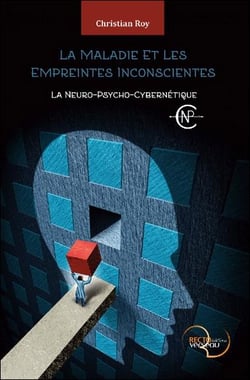 La maladie et les empreintes inconscientes - la neuro-psycho-cybernétique