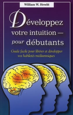 Développez votre intuition pour débutants - guide facile pour libérer et développer vos habileté médiumniques