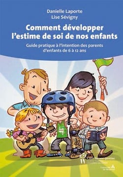 Comment développer l'estime de soi de nos enfants - guide pratique à l'intention des parents d'enfants de 6 à 12 ans