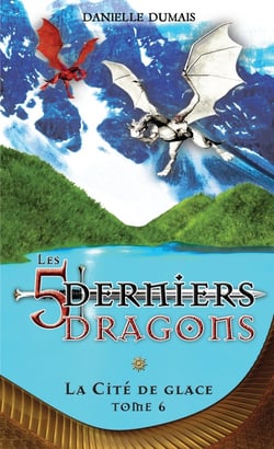 Les 5 derniers dragons t.6 : la cité de glace