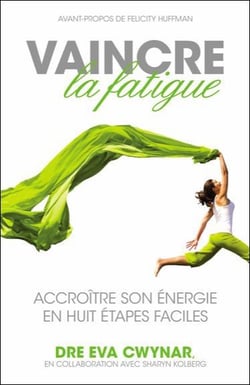 Vaincre la fatigue - accroître son énergie en huit étapes faciles