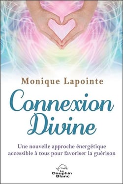 Connexion divine - une nouvelle approche énergetique de guérison accessible à tous