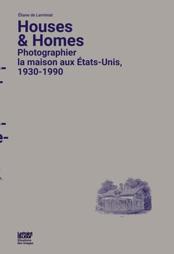 Houses and homes - photographier la maison aux Etats-Unis, 1930-1990