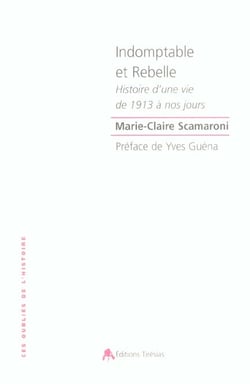Indomptable et rebelle - histoire d'une vie de 1913 a nos jours