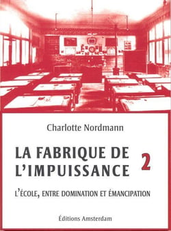 La fabrique de l'impuissance Tome 2 - l'école, entre domination et émancipation