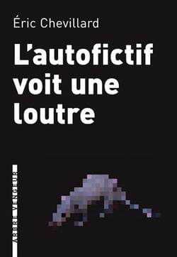 L'autofictif voit une loutre