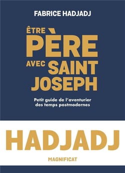 Être père avec Saint Joseph : petit guide de l'aventurier des temps post-modernes