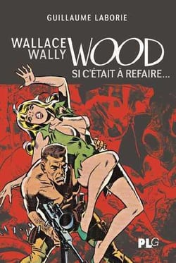 Wallace Wally Wood - si c'était à refaire...