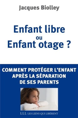 Enfant libre ou enfant otage ? comment protéger l'enfant après la séparation de ses parents