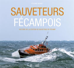 Sauveteurs fécampois : histoire de la station de sauvetage de Fécamp
