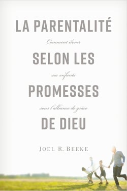La parentalité selon les promesses de Dieu : Comment élever ses enfants sous l'alliance de grâce