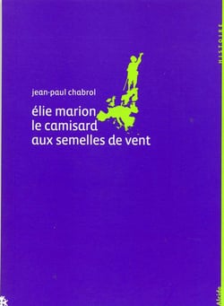 Eli Marion - le camisard aux semelles de vent