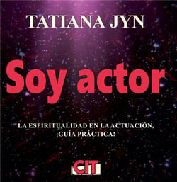 Soy actor, la espiritualidad en la actuacion : guia practica!