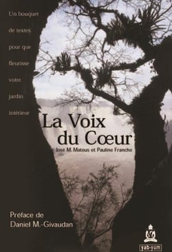 LA VOIX DU COEUR : UN BOUQUET DE TEXTES POUR QUE FLEURISSE VOTRE JARDIN INTERIEUR