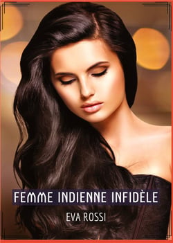 Femme Indienne Infidèle : Conte Érotique Interdit de Sexe Hard Français