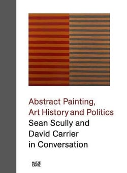 Sean scully and david carrier in conversation : abstract painting art history and politics