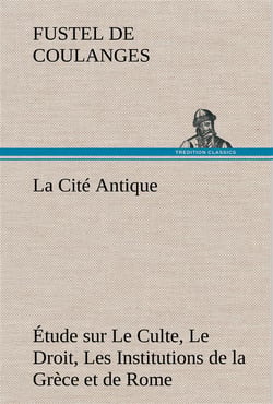 La cite antique etude sur le culte, le droit, les institutions de la grece et de rome - la cite anti