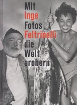 Inge feltrinelli  mit fotos die welt erobern /allemand