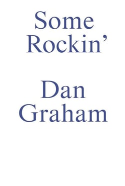 Some Rockin' : Dan Graham Interviews