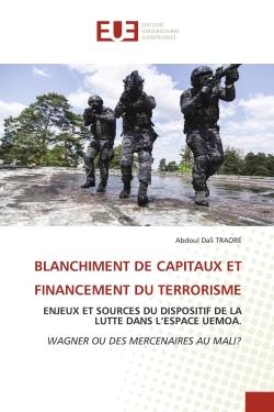 BLANCHIMENT DE CAPITAUX ET FINANCEMENT DU TERRORISME : ENJEUX ET SOURCES DU DISPOSITIF DE LA LUTTE DANS L'ESPACE UEMOA.WAGNER OU DES MERCENAIRES AU MALI?