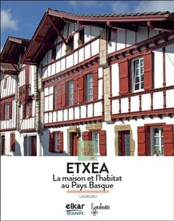 À la decouverte de l'etxea : la maison et l'habitat au Pays Basque