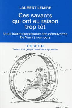 Ces savants qui ont eu raison trop tôt : Une histoire surprenante des découvertes de Vinci à nos jours