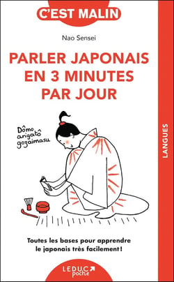 Parler japonais en 3 minutes par jour, c'est malin : Toutes les bases pour apprendre le japonais très facilement !