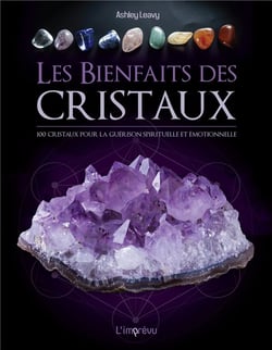 Les bienfaits des cristaux - 100 cristaux pour la guérison émotionnelle et spirituelle