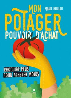 Mon potager pouvoir d'achat : produire plus pour acheter moins
