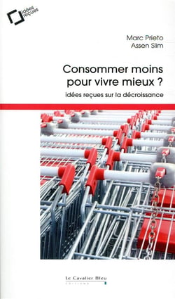 Consommer moins pour vivre mieux ? idées reçues sur la décroissance (2e édition)