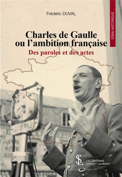 Charles de gaulle ou l'ambition française - des paroles et des actes