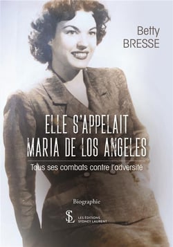 ELLE S’APPELAIT MARIA DE LOS ANGELES TOUS SES COMBATS CONTRE L’ADVERSITE