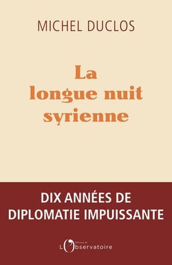 La longue nuit syrienne - dix années de diplomatie impuissante