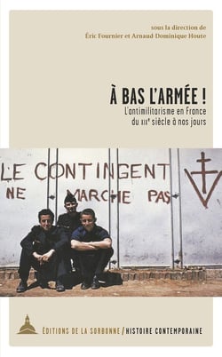 À bas l'armée ! l'antimilitarisme en France du XIXe siècle à nos jours