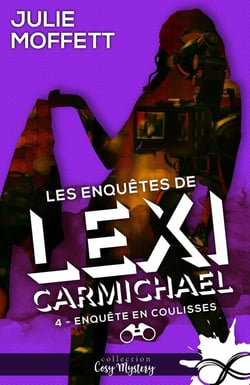 Les enquêtes de Lexi Carmichael Tome 4 : enquête en coulisses