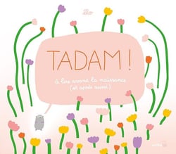 Tadam ! à lire avant la naissance (et après aussi)